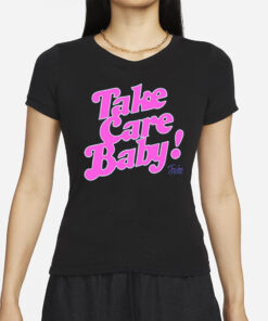 Take Care Baby T-Shirts