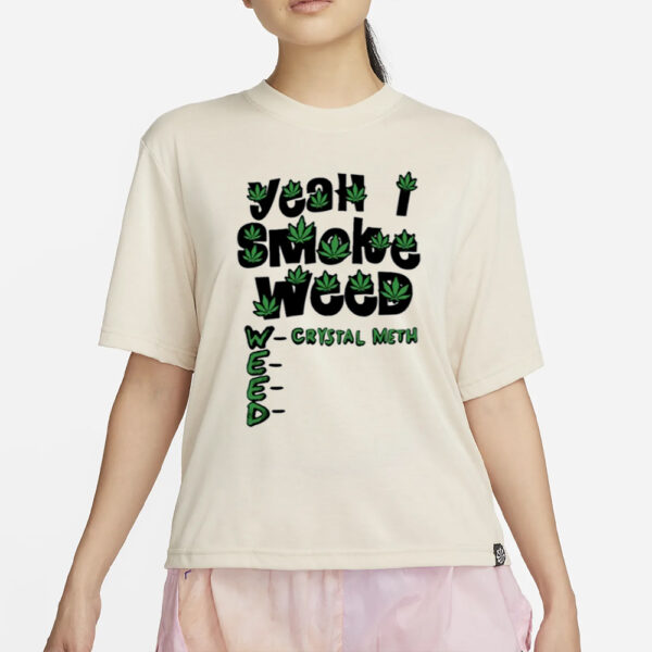 Teenhearts Yeah I Smoke Weed Crystal Meth T-Shirt2