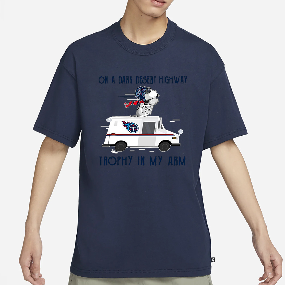 Tennessee Titans on a dark desert highway trophy in my arm Snoopy T-Shirt 4 Tennessee Titans on a dark desert highway trophy in my arm Snoopy T-Shirt3