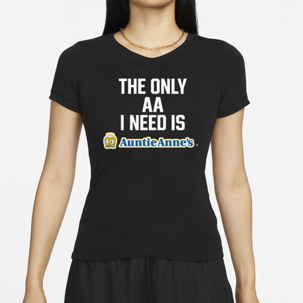 The Only Aa I Need Is Auntie Anne’s T-Shirts