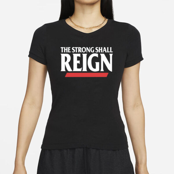 The Strong Shall Reign T-Shirts