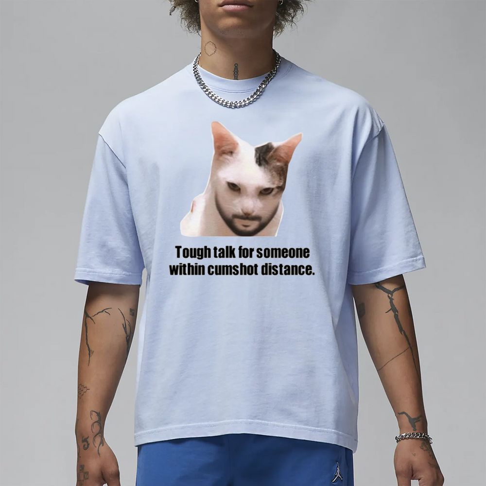 Tough Talk For Someone Within Cumshot Distance T-Shirt 4 Tough Talk For Someone Within Cumshot Distance T-Shirt1