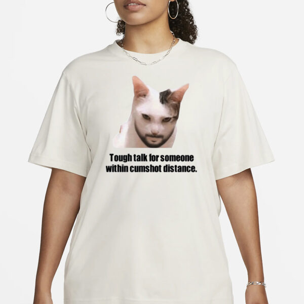 Tough Talk For Someone Within Cumshot Distance T-Shirt3