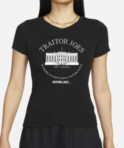 Traitor Joe’s Est 1 20 2021 Where Everything Is For Sale Steve Will Do It T-Shirt