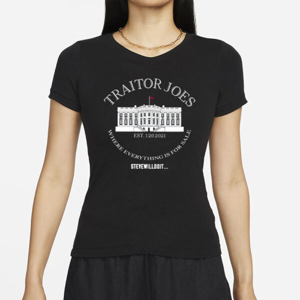 Traitor Joe’s Est 1 20 2021 Where Everything Is For Sale Steve Will Do It T-Shirt
