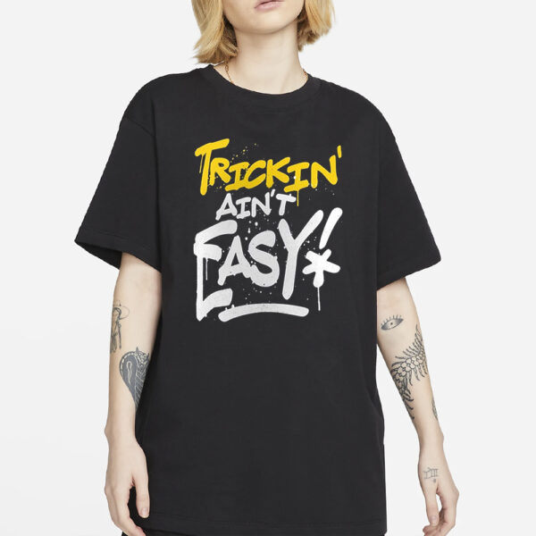 Trick Williams Trickin’ Ain’t Easy T-Shirts4