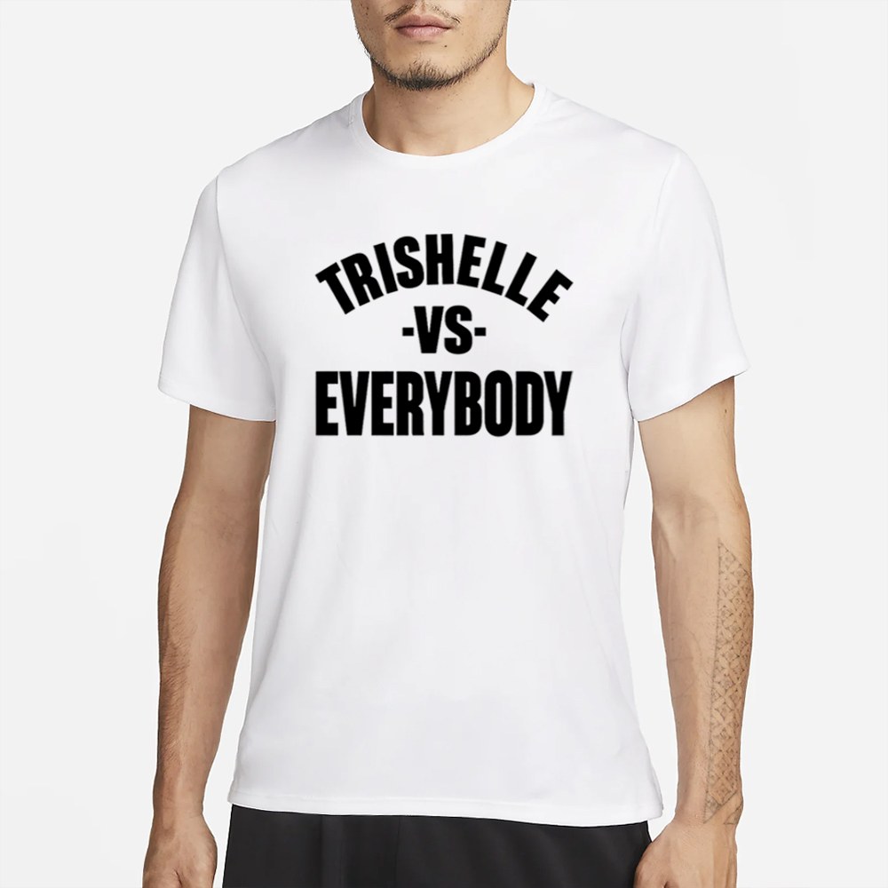 Trishelle Vs Everybody T-Shirt 4 Trishelle Vs Everybody T-Shirt