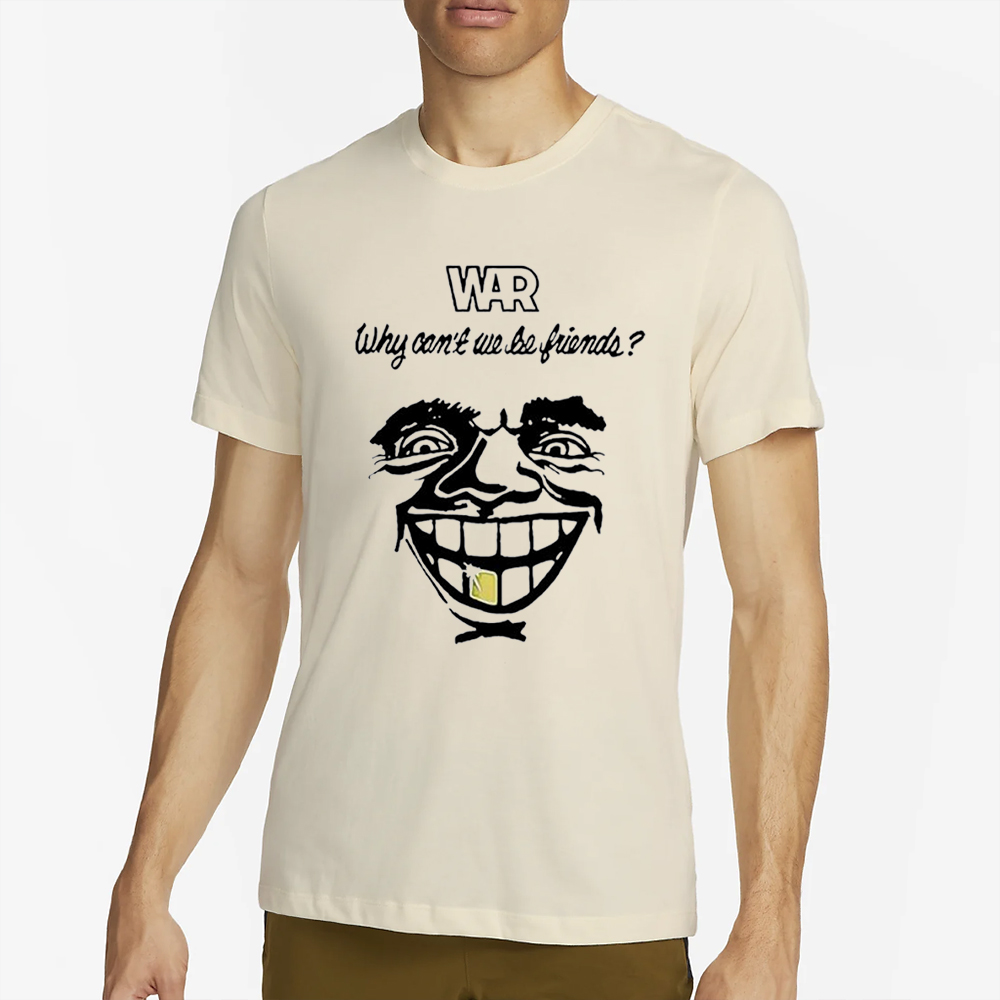 WAR why can’t we be friends T-Shirt 4 WAR why can’t we be friends T-Shirt2