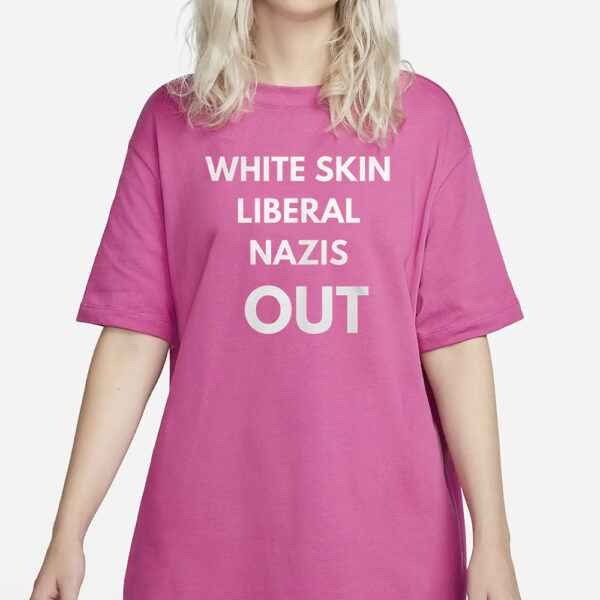 White Skin Liberal Nazis Out T-Shirt1