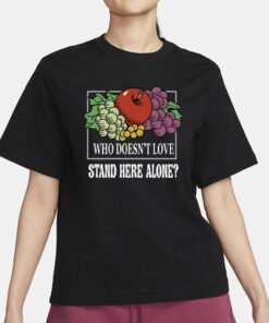 Who Doesn't Love Stand Here Alone T-Shirt1