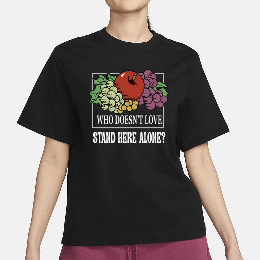 Who Doesn't Love Stand Here Alone T-Shirt 4 Who Doesn't Love Stand Here Alone T-Shirt1