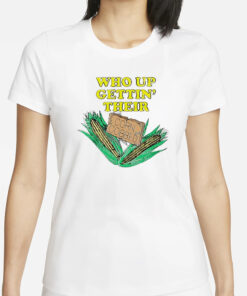 Who up gettin’ their corn cobbed T-Shirts