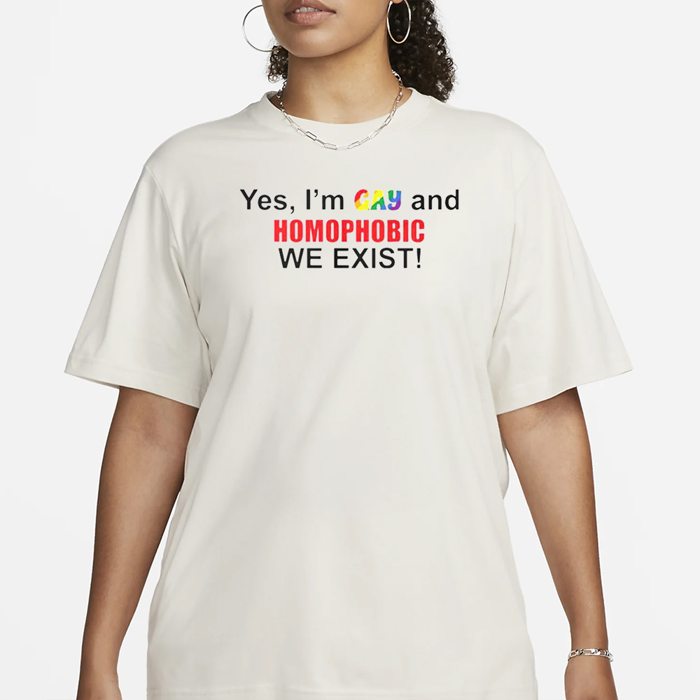 Yes I’m Gay And Homophobic We Exist T-Shirt 4 Yes I’m Gay And Homophobic We Exist T-Shirt1