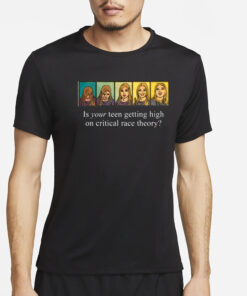 Annatiscia Is Your Teen Getting High On Critical Race Theory T-Shirt4