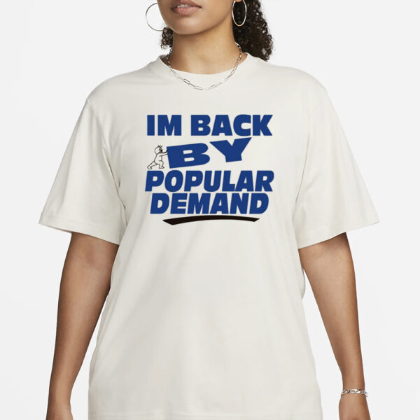 Banter Baby Store I'm Back By Popular Demand T-Shirt1