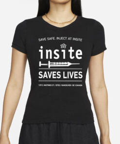 Be Safe Inject At Insite Insite Saves Lives T-Shirts