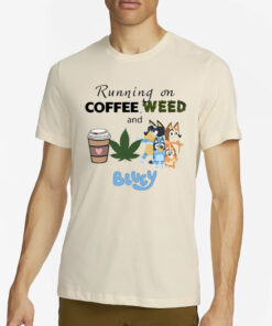 Bluey Lover Running On Coffee Weed And Bluey T-Shirt4