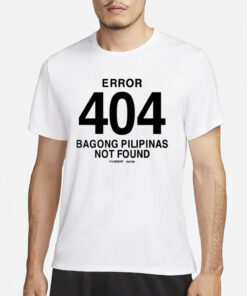Bob Blues Magoo Error 404 Bagong Pilipinas Not Found T-Shirt3