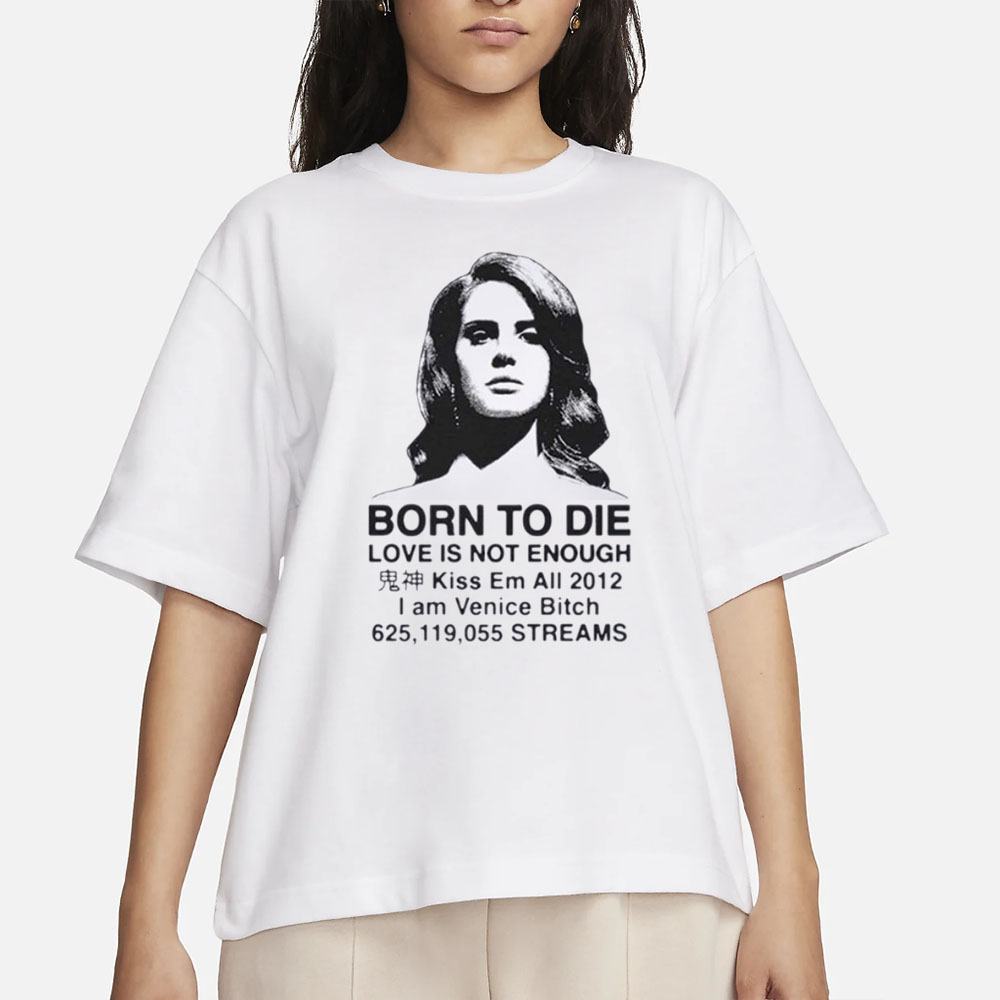 Born To Die Love Is Not Enough Kiss Em All 2012 T-Shirt 4 Born To Die Love Is Not Enough Kiss Em All 2012 T-Shirt