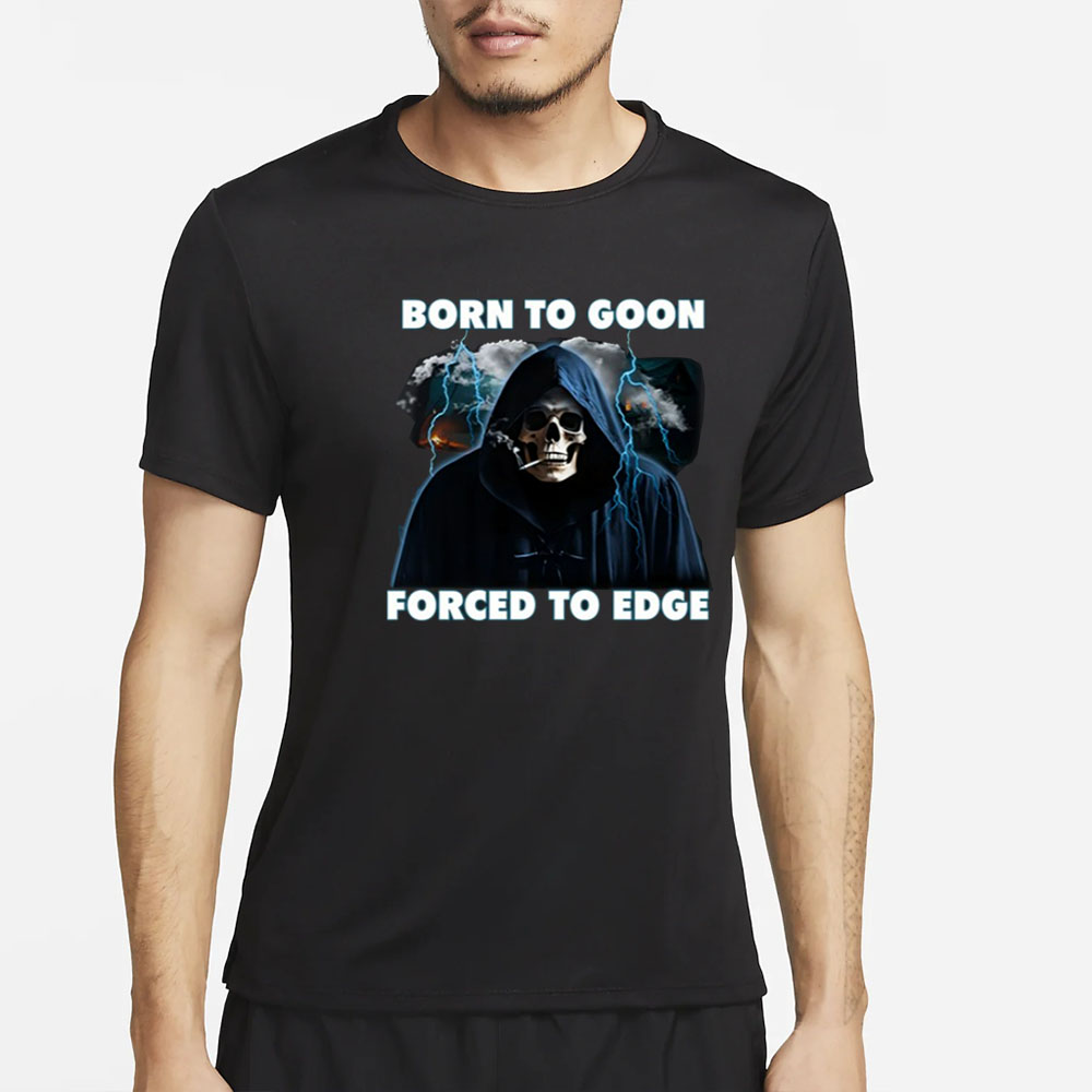 Born To Goon Forced To Edge Limited T-Shirt 5 Born To Goon Forced To Edge Limited T-Shirt4