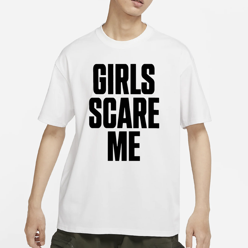 Braydens Shop Girls Scare Me T-Shirt 4 Braydens Shop Girls Scare Me T-Shirts