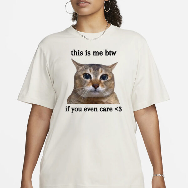Bruhtees This Is Me Btw If You Even Care T-Shirt1