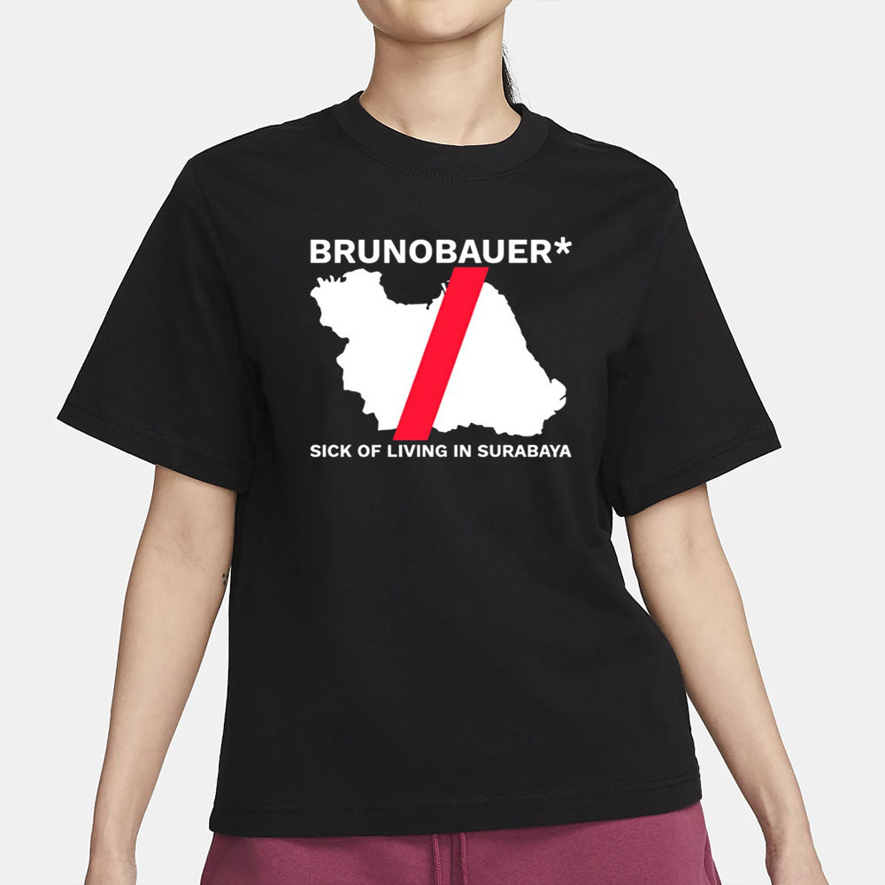 Brunobauer Sick Of Living In Surabaya T-Shirt 4 Brunobauer Sick Of Living In Surabaya T-Shirt1