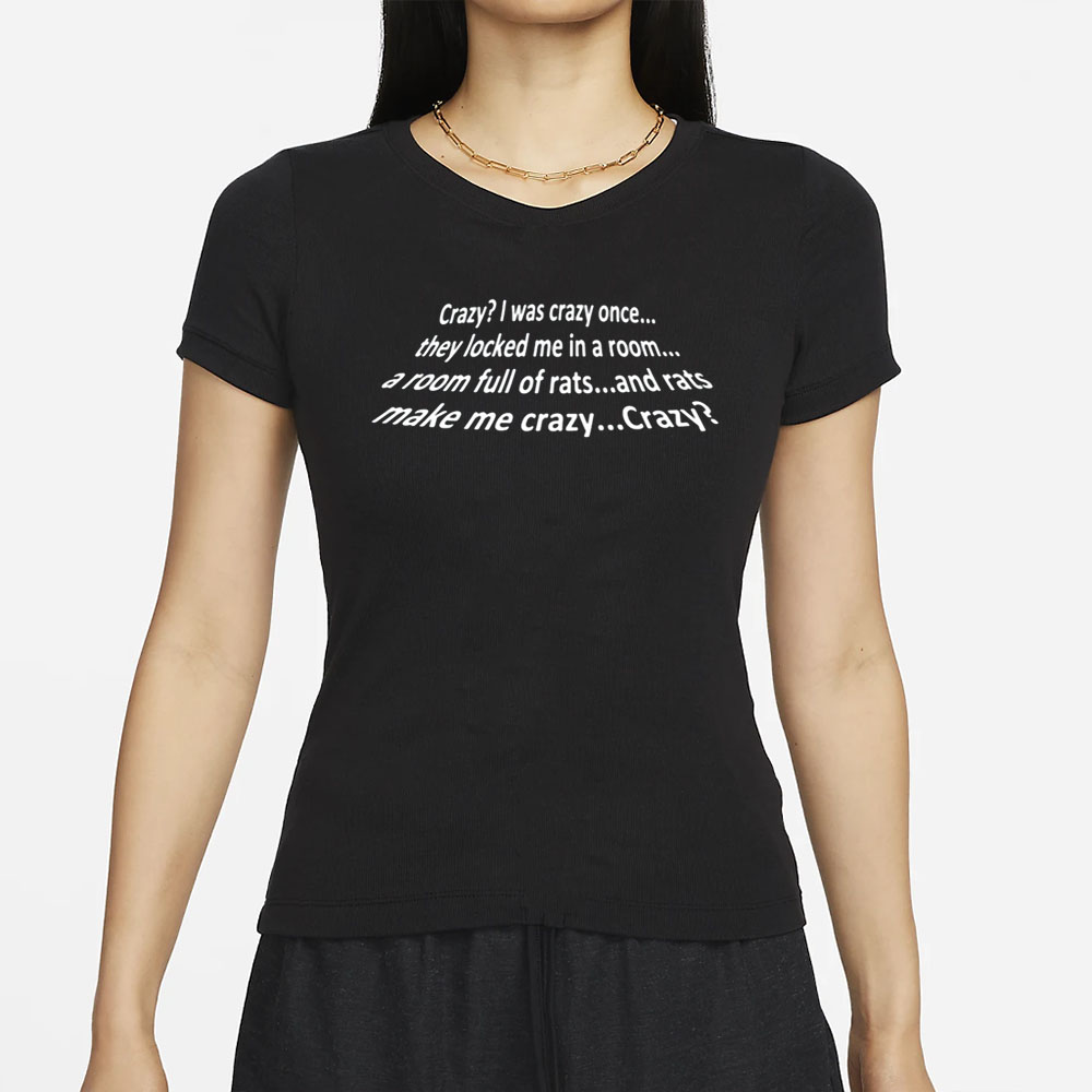 Crazy I Was Crazy Once They Locked Me In A Room A Room Full Of Rats And Rats Make Me Crazy Crazy T-Shirt 4 Crazy I Was Crazy Once They Locked Me In A Room A Room Full Of Rats And Rats Make Me Crazy Crazy T-Shirt