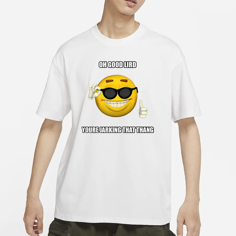 Cringeytees Oh Good Lird You're Jarking That Thang T-Shirt 4 Cringeytees Oh Good Lird You're Jarking That Thang Shirt