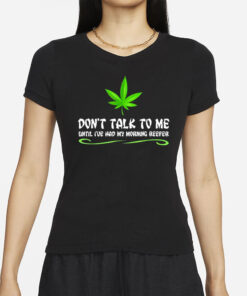Dont Talk To Me Until Ive Had My Morning Reefer T-Shirt