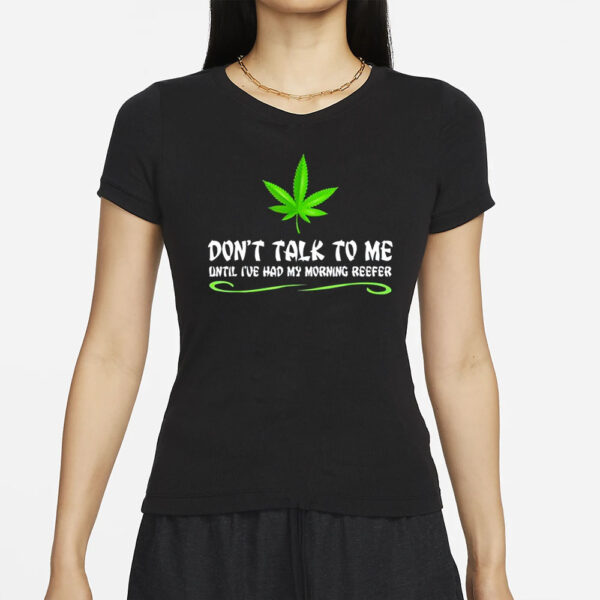 Dont Talk To Me Until Ive Had My Morning Reefer T-Shirt