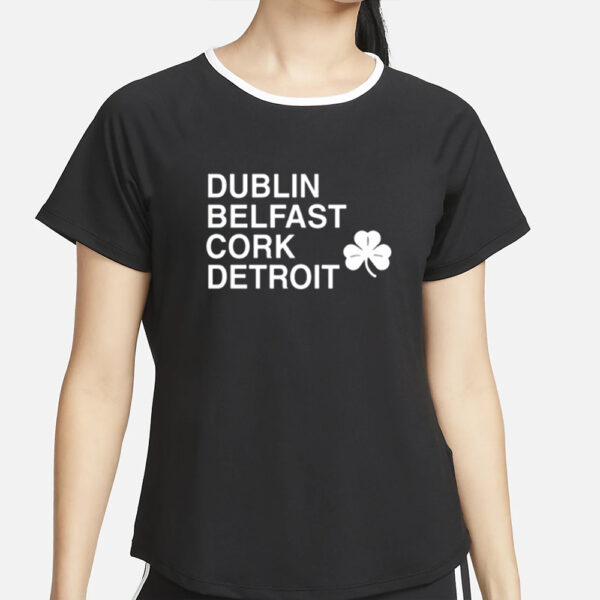 Dublin Belfast Cork Detroit T Shirt4