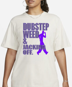 Dubstep Weed Jacking Off T-Shirt3