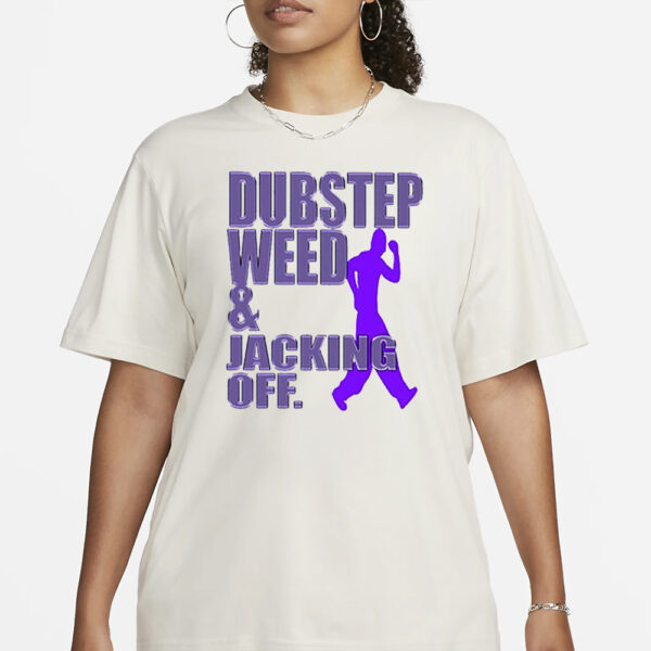 Dubstep Weed Jacking Off T-Shirt3