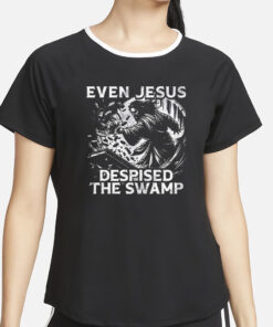 Even Jesus Despised The Swamp T-Shirt2