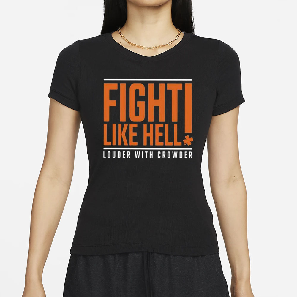 Fight Like Hell Louder With Crowder Funny T-Shirt 4 Fight Like Hell Louder With Crowder Funny T-Shirt