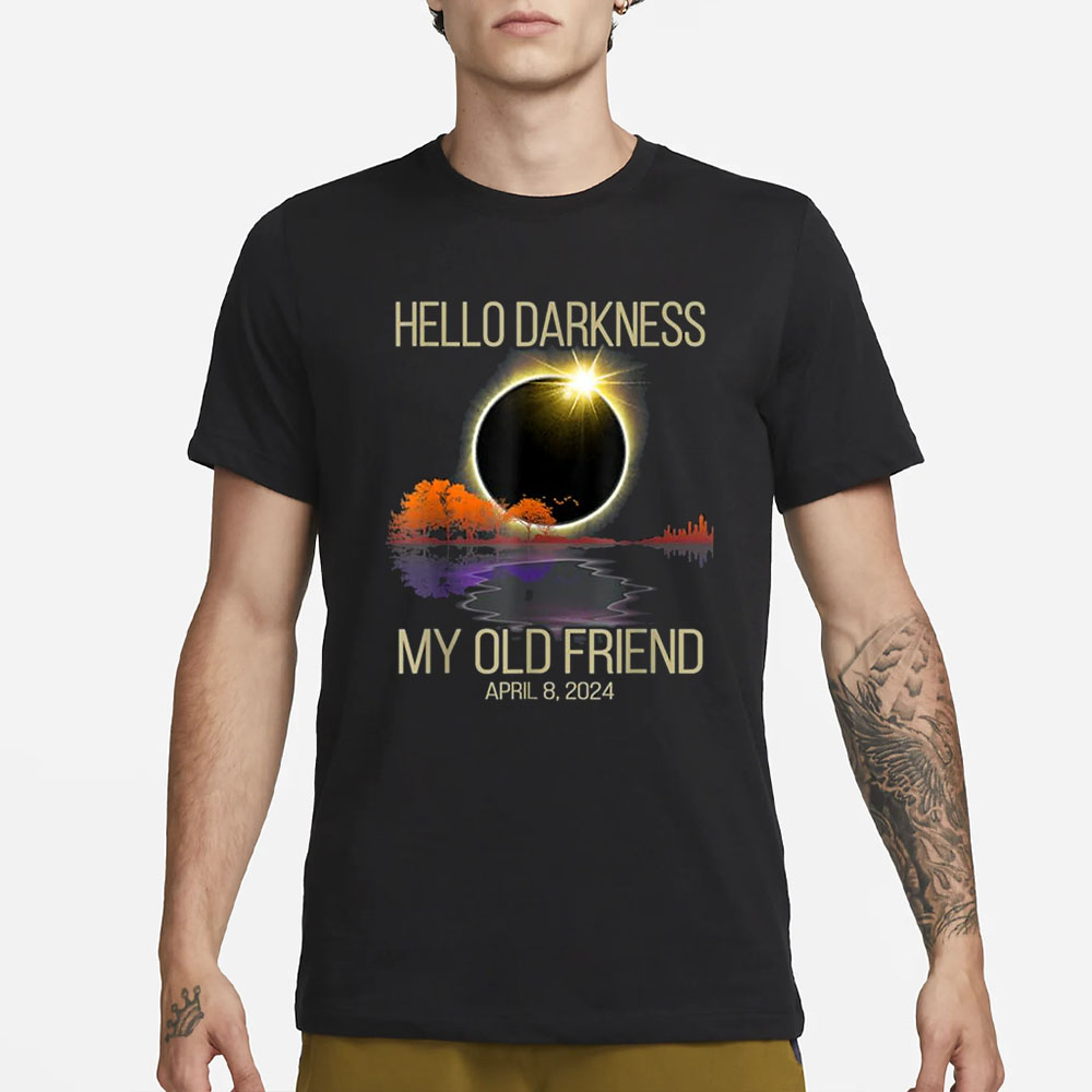 Hello Darkness My Old Friend Solar Eclipse April 08, 2024 T-Shirt 4 Hello Darkness My Old Friend Solar Eclipse April 08, 2024 T-Shirt1
