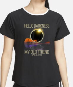 Hello Darkness My Old Friend Solar Eclipse April 08, 2024 T-Shirt4