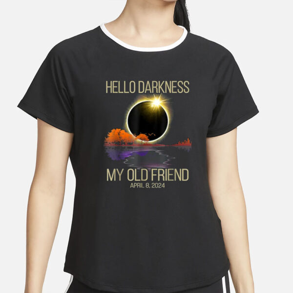 Hello Darkness My Old Friend Solar Eclipse April 08, 2024 T-Shirt4