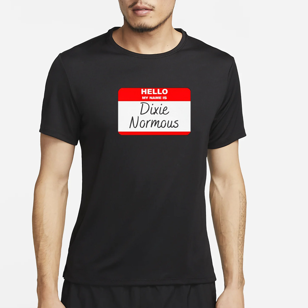 Hello My Name Is Dixie Normous T-Shirt 4 Hello My Name Is Dixie Normous T-Shirt2