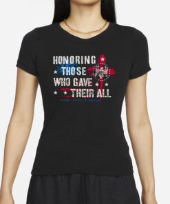 Honoring Those Who Gave Their All T-ShirtsHonoring Those Who Gave Their All T-Shirts