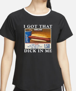 I Got That Dick In Me T Shirt4