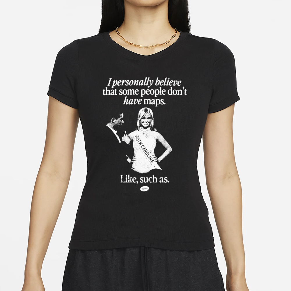 I Personally Believe That Some People Don’t Have Maps Like Such As South Carolina Miss 2024 T-Shirt 4 I Personally Believe That Some People Don’t Have Maps Like Such As South Carolina Miss 2024 T-Shirt