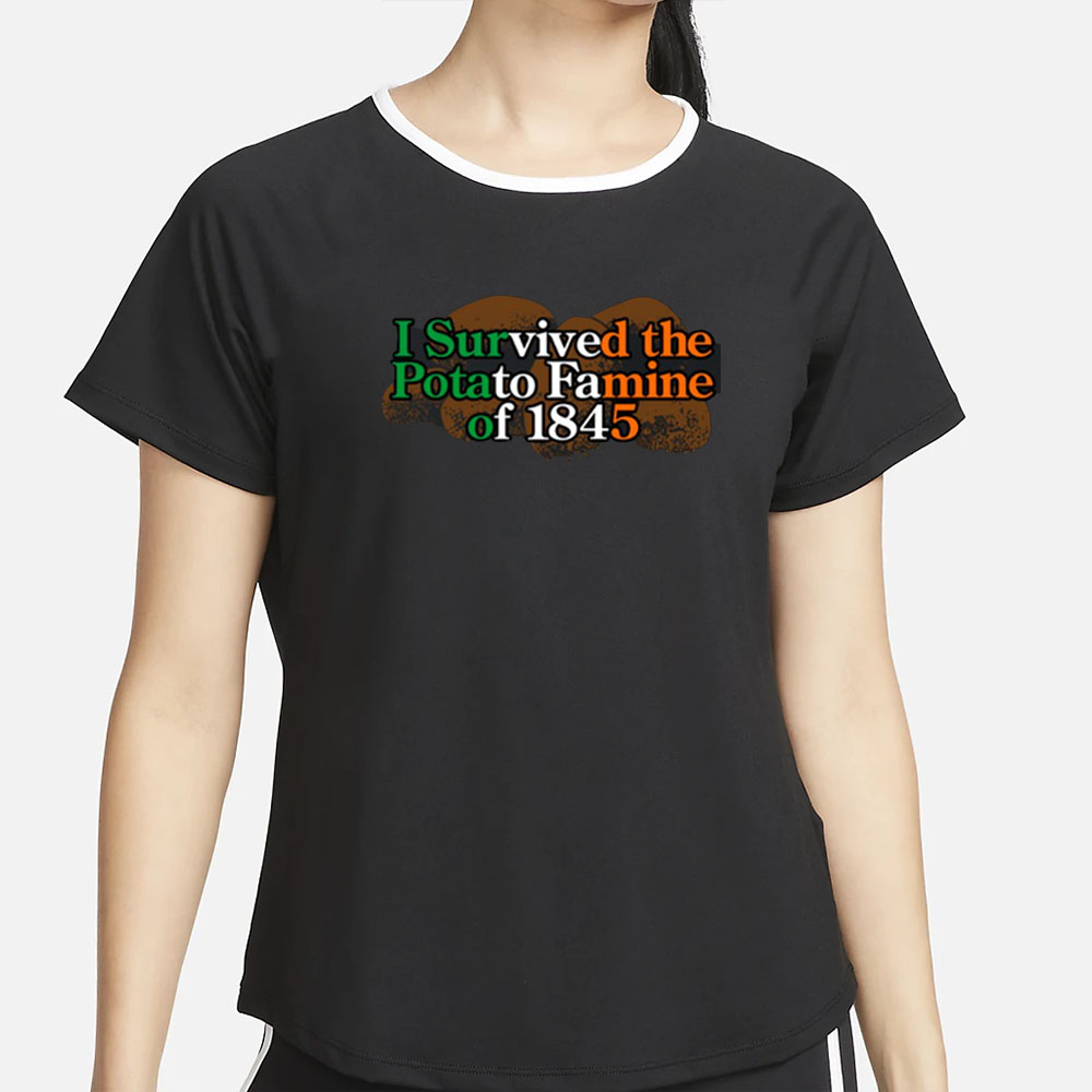 I Survived The Potato Famine Of 1845 T-Shirt 4 I Survived The Potato Famine Of 1845 T-Shirt2