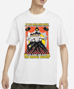 If You Hear Any Noise Its Just Me And The Droogs Boppin' T Shirts