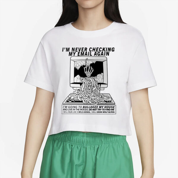 I'm Never Checking My Email Again T-Shirt2