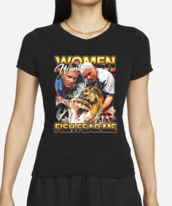 Jeremy Wade Women Want Me, Fish Fear Me T-Shirts