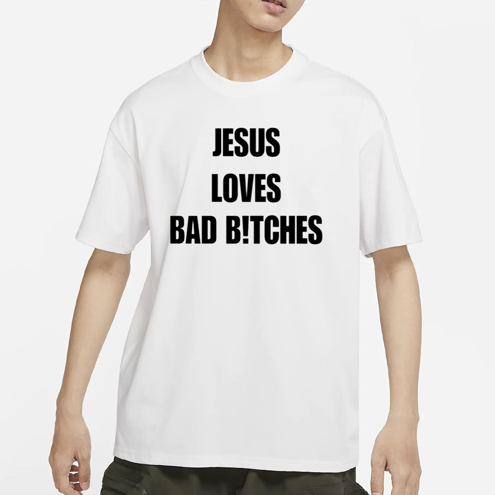 Jesus Loves Bad Bitches T-Shirt 4 Jesus Loves Bad Bitches T-Shirt