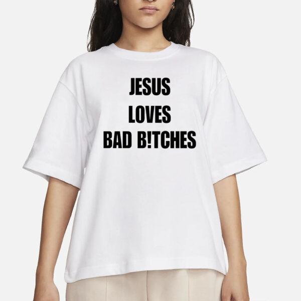 Jesus Loves Bad Bitches T-Shirts