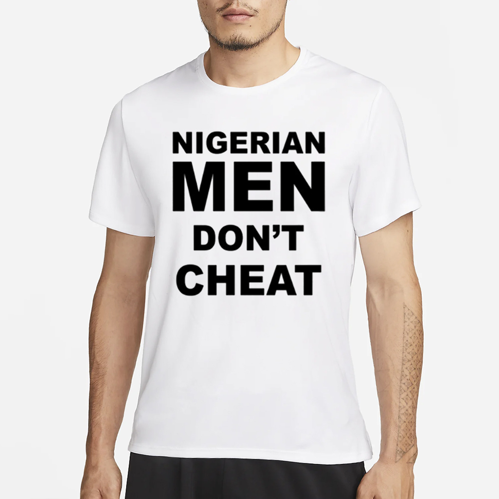Joro Olumofin Wearing Nigerian Men Don't Cheat T-Shirt 4 Joro Olumofin Wearing Nigerian Men Don't Cheat T-Shirt1